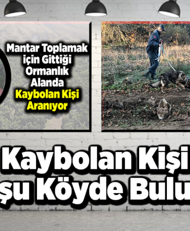 Kaybolan kişi komşu köyde bulundu