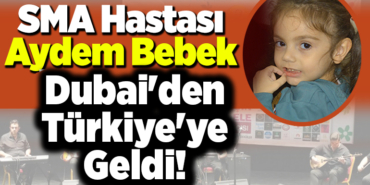 SMA Hastası Aydem Bebek Dubai'den Türkiye'ye Geldi!