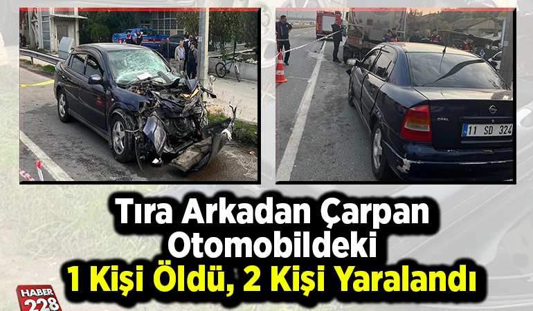 Tıra arkadan çarpan otomobildeki 1 kişi öldü, 2  kişi yaralandı