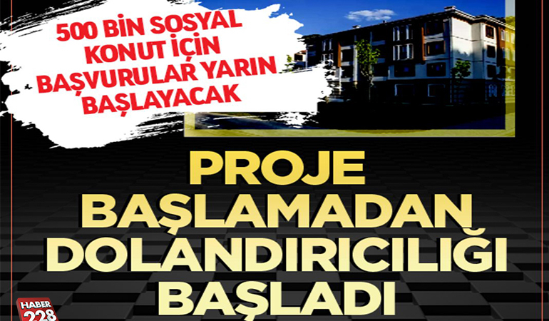 Sosyal Konut Projesi Başlamadan Dolandırıcılığı Başladı!