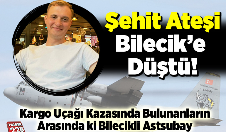 Şehit Ateşi Bilecik’e Düştü! Kargo Uçağı Kazasında Bulunanların Arasında Bilecikli Astsubay