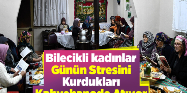 Bilecikli kadınlar günün stresini kurdukları kahvehanede atıyor
