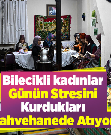 Bilecikli kadınlar günün stresini kurdukları kahvehanede atıyor
