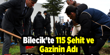 Bilecik'te 115 şehit ve gazinin adı fidanlarda yaşayacak