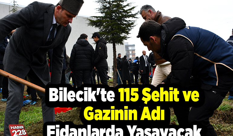 Bilecik’te 115 şehit ve gazinin adı fidanlarda yaşayacak