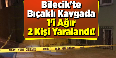 Bilecik'te Bıçaklı Kavgada 1'i Ağır 2 Kişi Yaralandı!