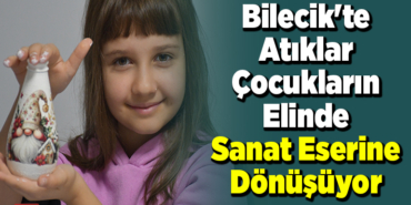 Bilecik'te atıklar çocukların elinde sanat eserine dönüşüyor