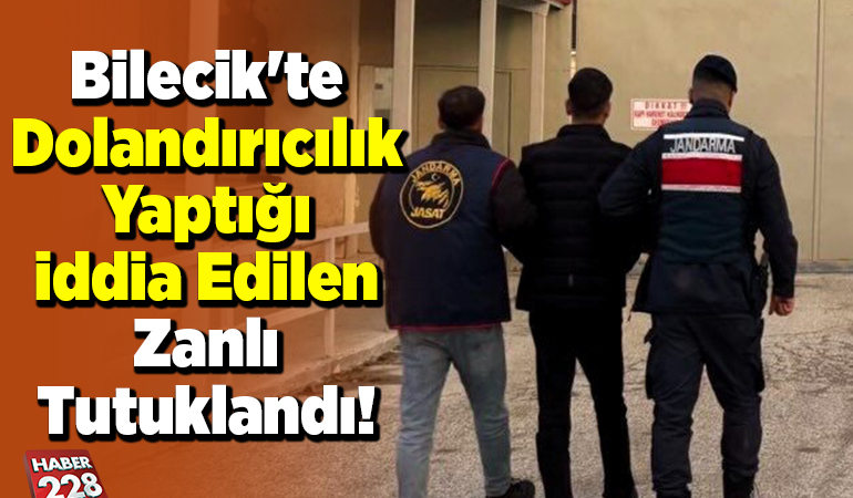 Bilecik’te dolandırıcılık yaptığı iddia edilen zanlı tutuklandı