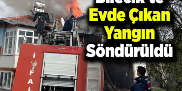 Bilecik'te evde çıkan yangın söndürüldü