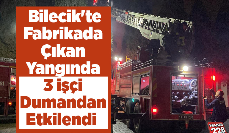 Bilecik’te fabrikada çıkan yangında 3 işçi dumandan etkilendi