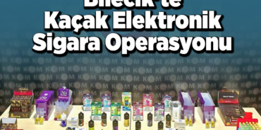 Bilecik'te kaçak elektronik sigara operasyonu