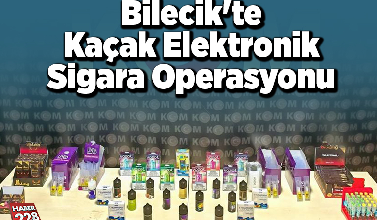 Bilecik’te kaçak elektronik sigara operasyonu