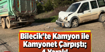 Bilecik'te kamyon ile kamyonetin çarpıştı; 4 Yaralı!