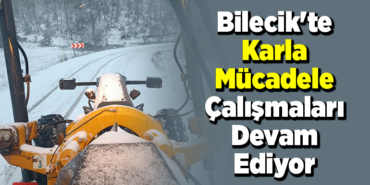Bilecik'te karla mücadele çalışmaları devam ediyor