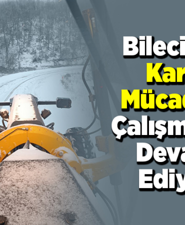 Bilecik'te karla mücadele çalışmaları devam ediyor