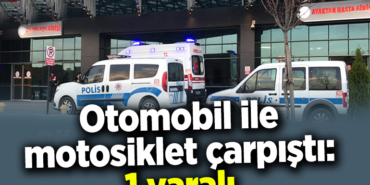 Bilecik'te motosikletle otomobilin çarpıştığı kazada 1 kişi yaralandı
