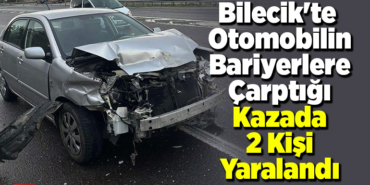 Bilecik'te otomobilin bariyerlere çarptığı kazada 2 kişi yaralandı