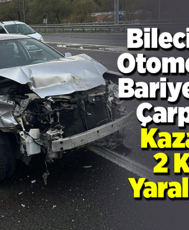 Bilecik'te otomobilin bariyerlere çarptığı kazada 2 kişi yaralandı