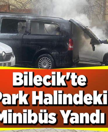 Bilecik'te park halindeki minibüs yandı