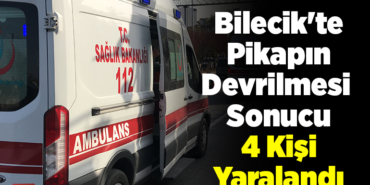 Bilecik'te pikapın devrilmesi sonucu 4 kişi yaralandı