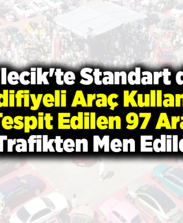 Bilecik'te standart dışı modifiyeli araç kullandığı tespit edilen 97 araç trafikten men edildi