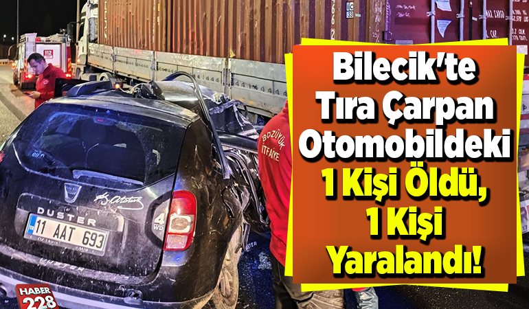 Bilecik’te tıra çarpan otomobildeki 1 kişi öldü, 1 kişi yaralandı