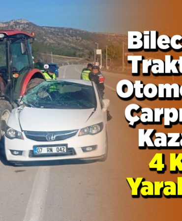 Bilecik'te traktörle otomobilin çarpıştığı kazada 4 kişi yaralandı