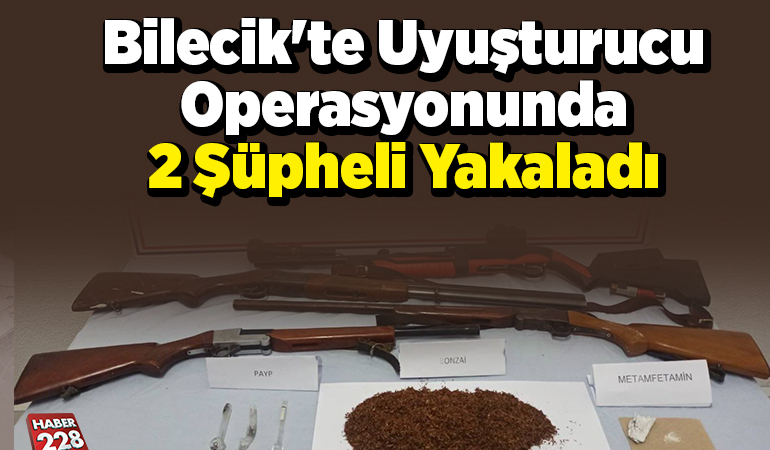 Bilecik’te uyuşturucu operasyonunda 2 şüpheli yakaladı