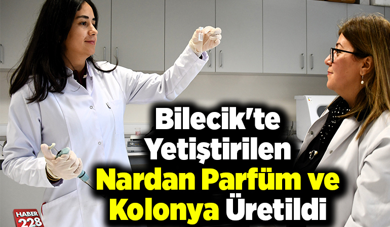 Bilecik’te yetiştirilen nardan parfüm ve kolonya üretildi