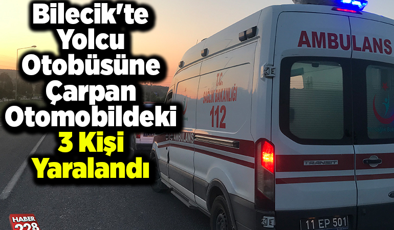 Bilecik’te yolcu otobüsüne çarpan otomobildeki 3 kişi yaralandı