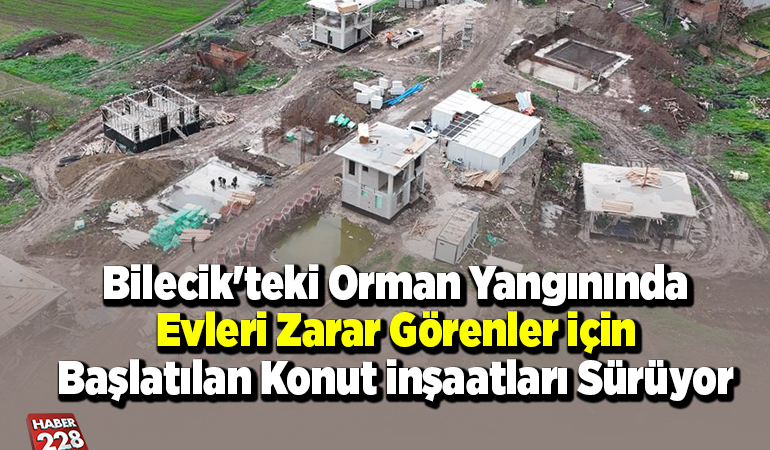 Bilecik’teki orman yangınında evleri zarar görenler için başlatılan konut inşaatları sürüyor