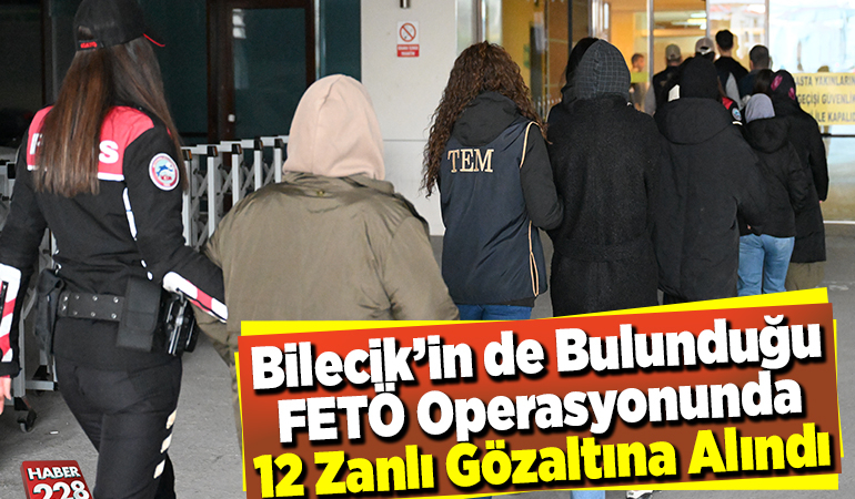 FETÖ operasyonunda 12 zanlı gözaltına alındı
