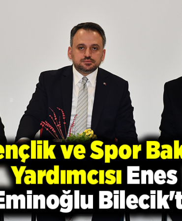 Gençlik ve Spor Bakan Yardımcısı Enes Eminoğlu Bilecik'te