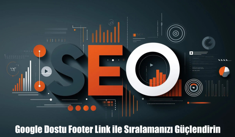 Google Dostu Footer Link ile Sıralamanızı Güçlendirin