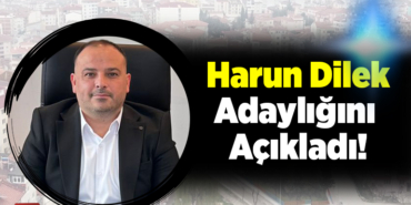 Harun Dilek Adaylığını Açıkladı!
