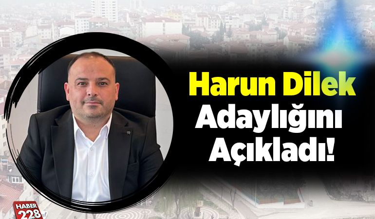Harun Dilek Adaylığını Açıkladı!