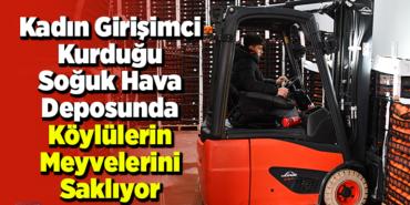 Kadın girişimci devlet desteğiyle kurduğu soğuk hava deposunda köylülerin meyvelerini saklıyor
