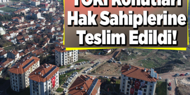 TOKİ konutları hak sahiplerine teslim edildi