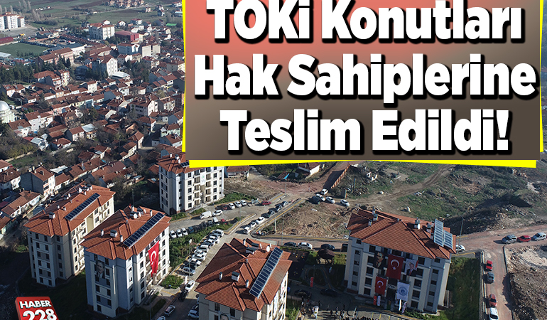 TOKİ konutları hak sahiplerine teslim edildi