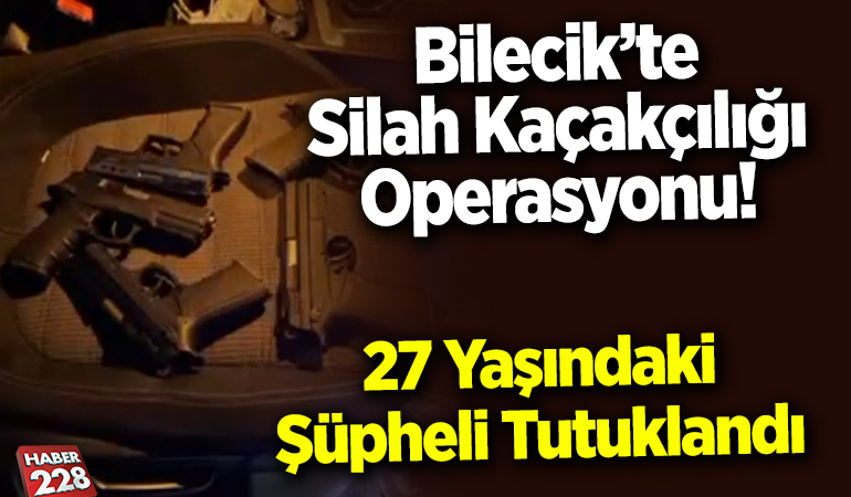 Bilecik’te Silah Kaçakçılığı Operasyonu: 27 Yaşındaki Şüpheli Tutuklandı