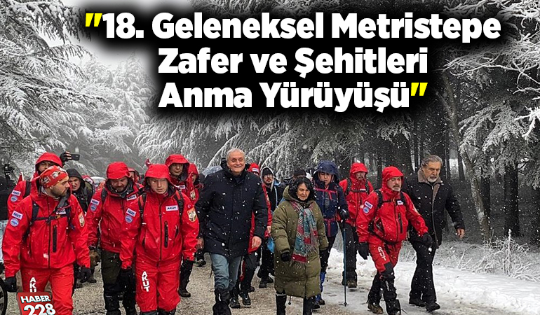 “18. Geleneksel Metristepe Zafer ve Şehitleri Anma Yürüyüşü”