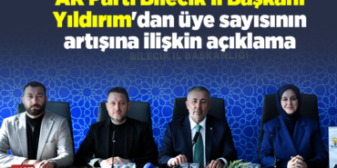 AK Parti Bilecik İl Başkanı Yıldırım'dan üye sayısının artışına ilişkin açıklama