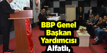 BBP Genel Başkan Yardımcısı Alfatlı