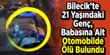 Bilecik kent merkezinde 21 yaşındaki genç, babasına ait otomobilde ölü bulundu.