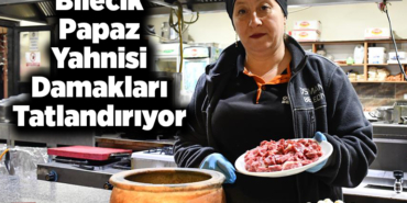 Bilecik papaz yahnisi damakları tatlandırıyor