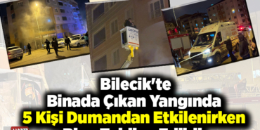 Bilecik'te binada çıkan yangında 5 kişi dumandan etkilenirken bina tahliye edildi