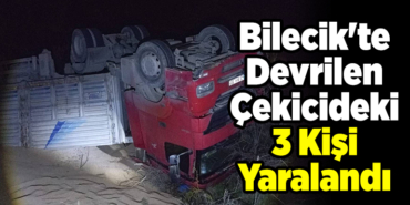 Bilecik'te devrilen çekicideki 3 kişi yaralandı