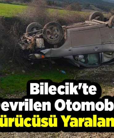 Bilecik'te devrilen otomobilin sürücüsü yaralandı