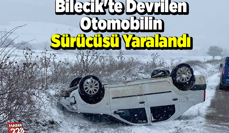 Bilecik’te devrilen otomobilin sürücüsü yaralandı