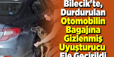 Bilecik'te, durdurulan otomobilin bagajında gizlenmiş uyuşturucu ele geçirildi